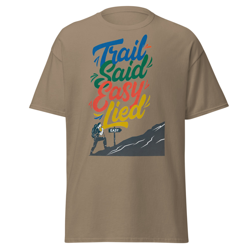 Trail Said Easy, Lied - Hiker's Satirical Mountain Climb Unisex classic tee