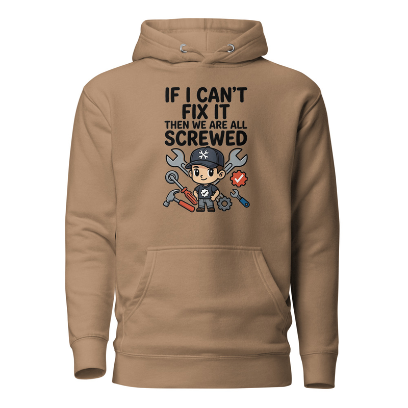 If I Can't Fix It, We're All Screwed - Funny Mechanic Unisex Hoodie