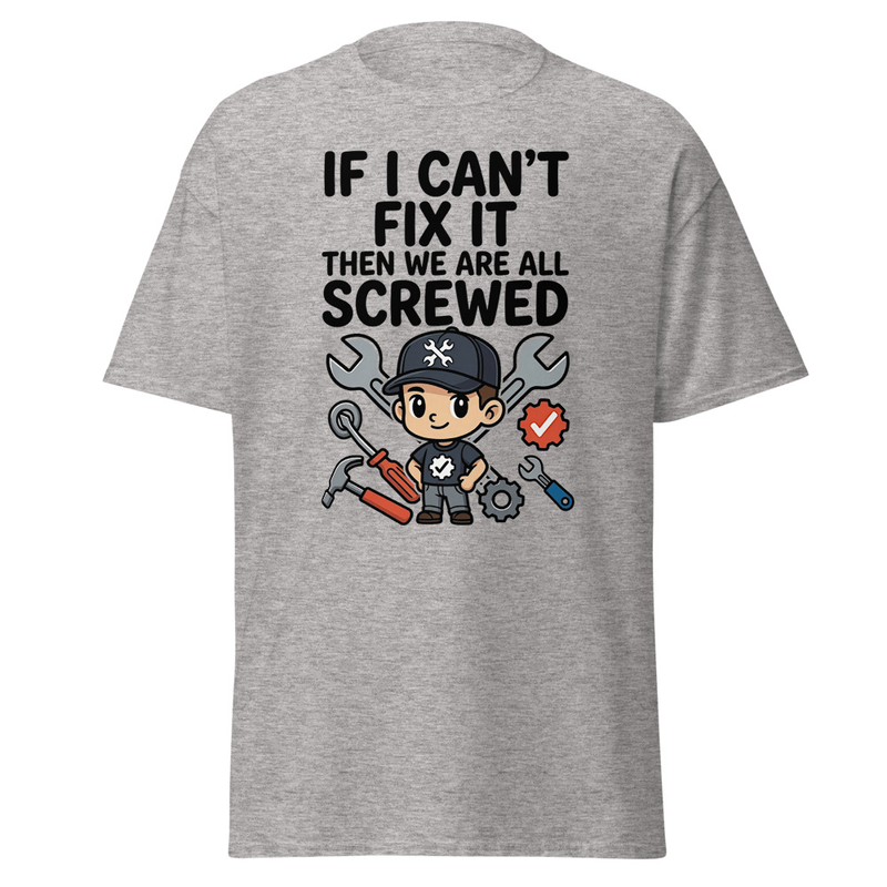 If I Can't Fix It, We're All Screwed - Funny Mechanic Unisex classic tee