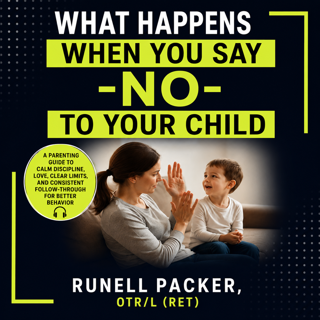 What Happens When You Say No to Your Child ( EBOOK)